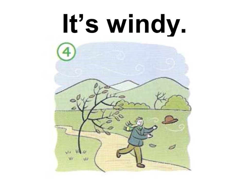 It’s windy.
